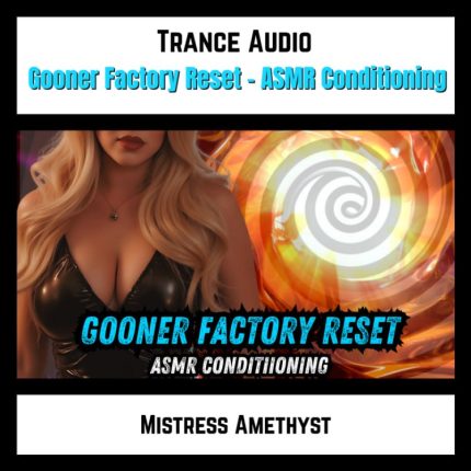 Gooner Factory Reset- ASMR Conditioning